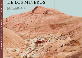 Médico cuenta las increíbles peripecias de los mineros del norte en el siglo XIX