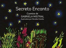 Secreto Encanto. Cuentos de Gabriela Mistral (Editorial Planeta Sostenible). Prólogo de Oriana Mondaca