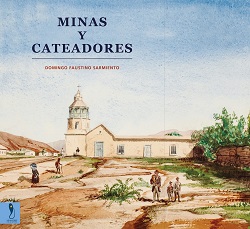 Encuentran crónicas  de Domingo Faustino Sarmiento cuando este vivió en el norte chileno